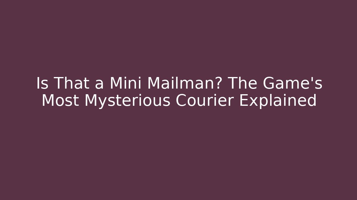 Is That a Mini Mailman? The Game's Most Mysterious Courier Explained