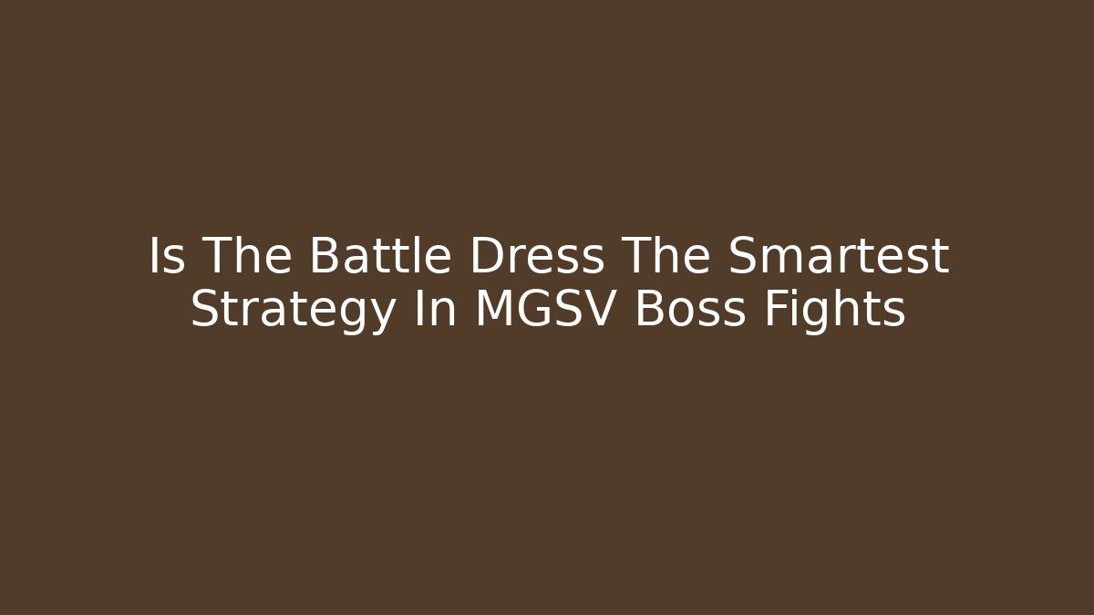 Is The Battle Dress The Smartest Strategy In MGSV Boss Fights