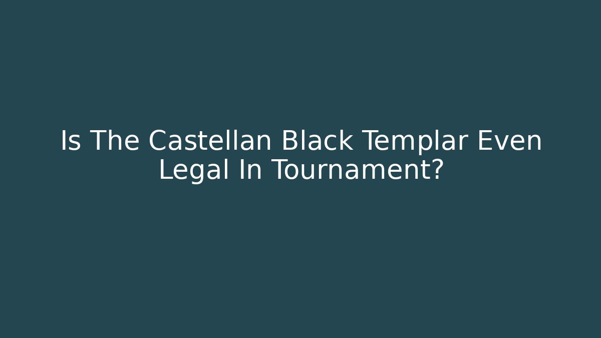 Is The Castellan Black Templar Even Legal In Tournament?