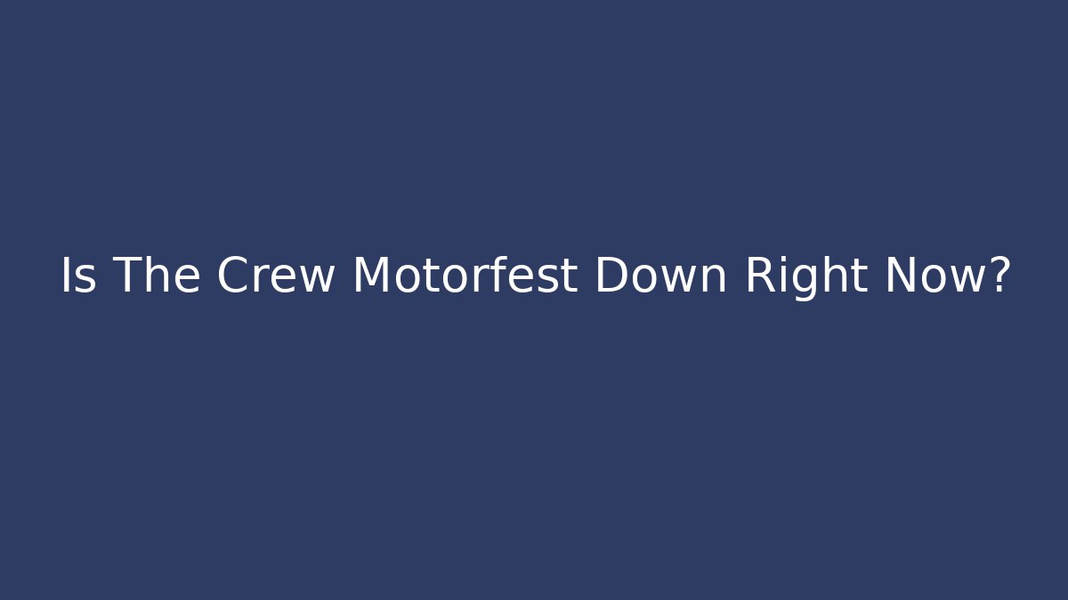 Is The Crew Motorfest Down Right Now?