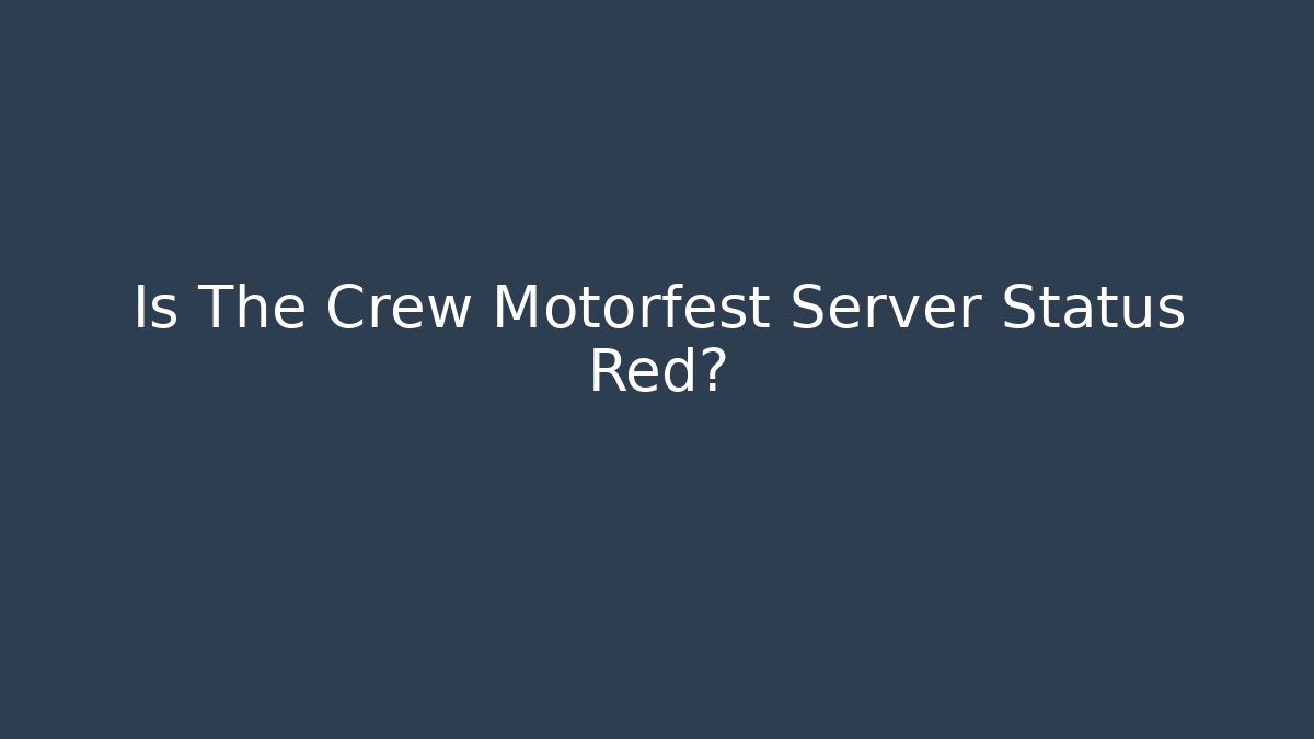 Is The Crew Motorfest Server Status Red? - Método de Aprovação