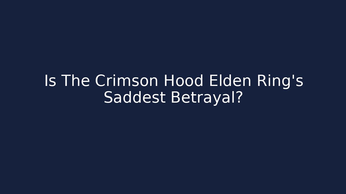 Is The Crimson Hood Elden Ring's Saddest Betrayal?