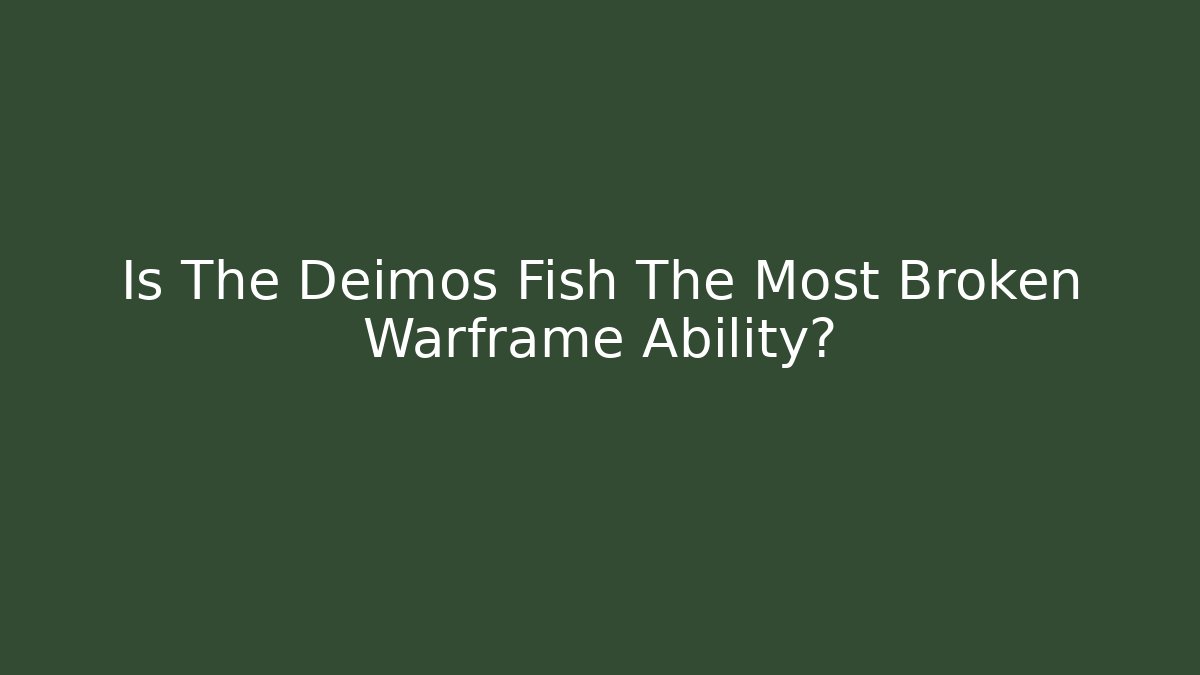 Is The Deimos Fish The Most Broken Warframe Ability? - Método de Aprovação