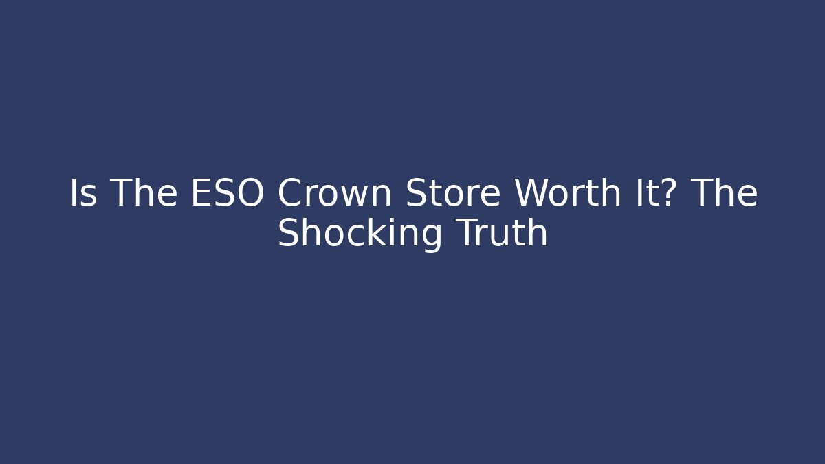 Is The ESO Crown Store Worth It? The Shocking Truth
