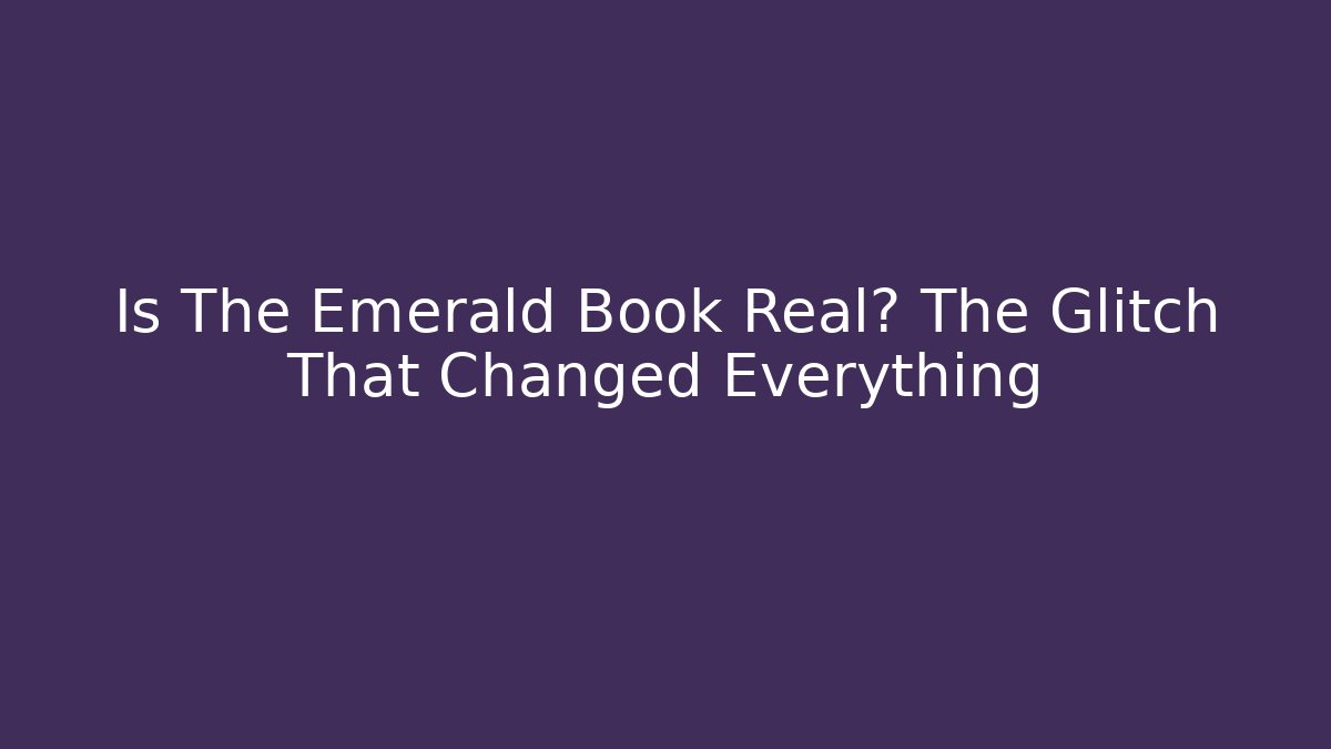 Is The Emerald Book Real? The Glitch That Changed Everything