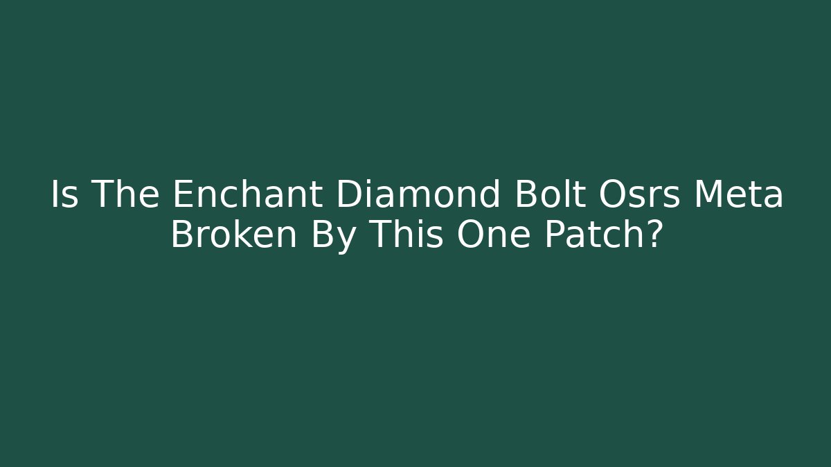 Is The Enchant Diamond Bolt Osrs Meta Broken By This One Patch?