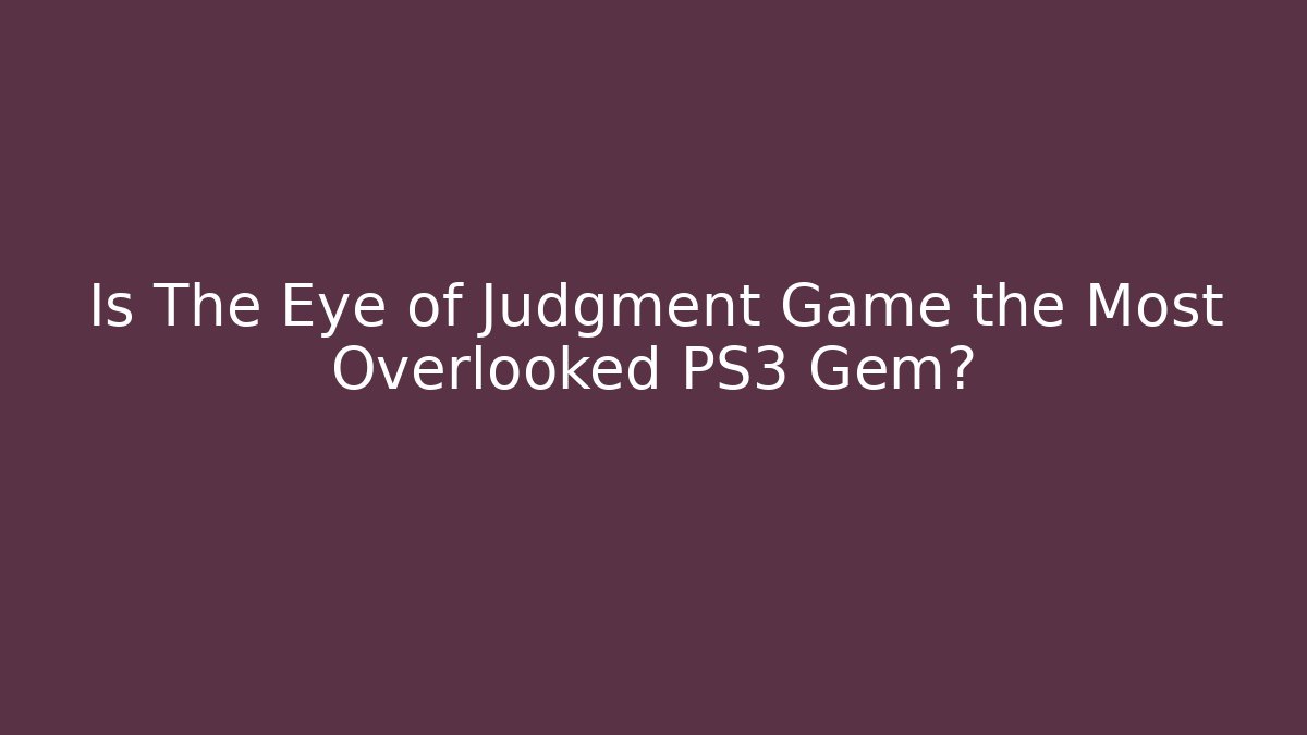 Is The Eye of Judgment Game the Most Overlooked PS3 Gem?