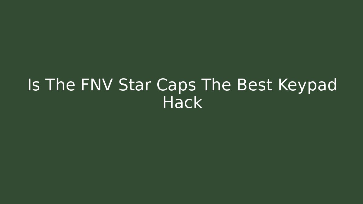 Is The FNV Star Caps The Best Keypad Hack