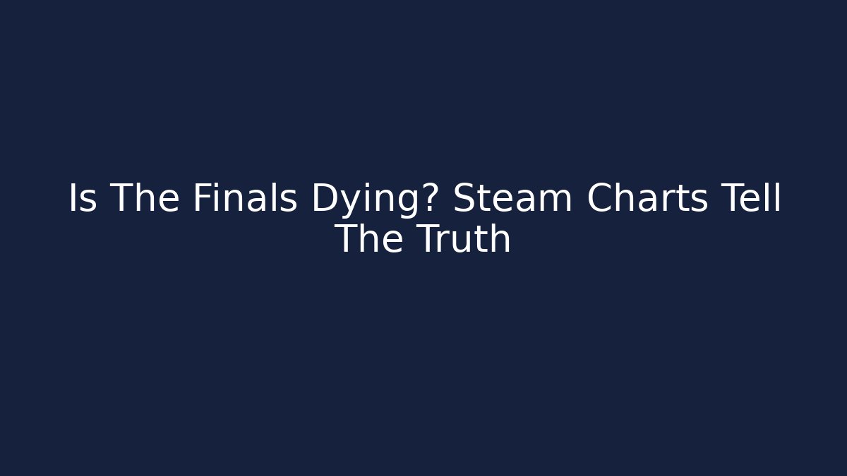 Is The Finals Dying? Steam Charts Tell The Truth - Método de Aprovação