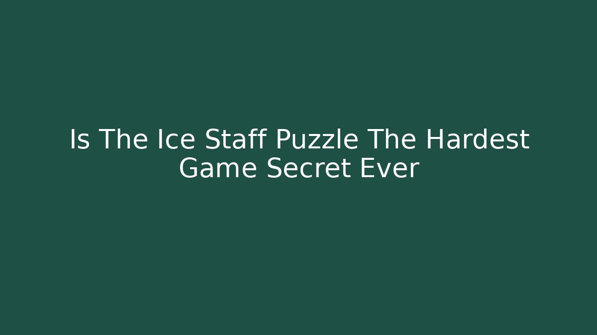 Is The Ice Staff Puzzle The Hardest Game Secret Ever