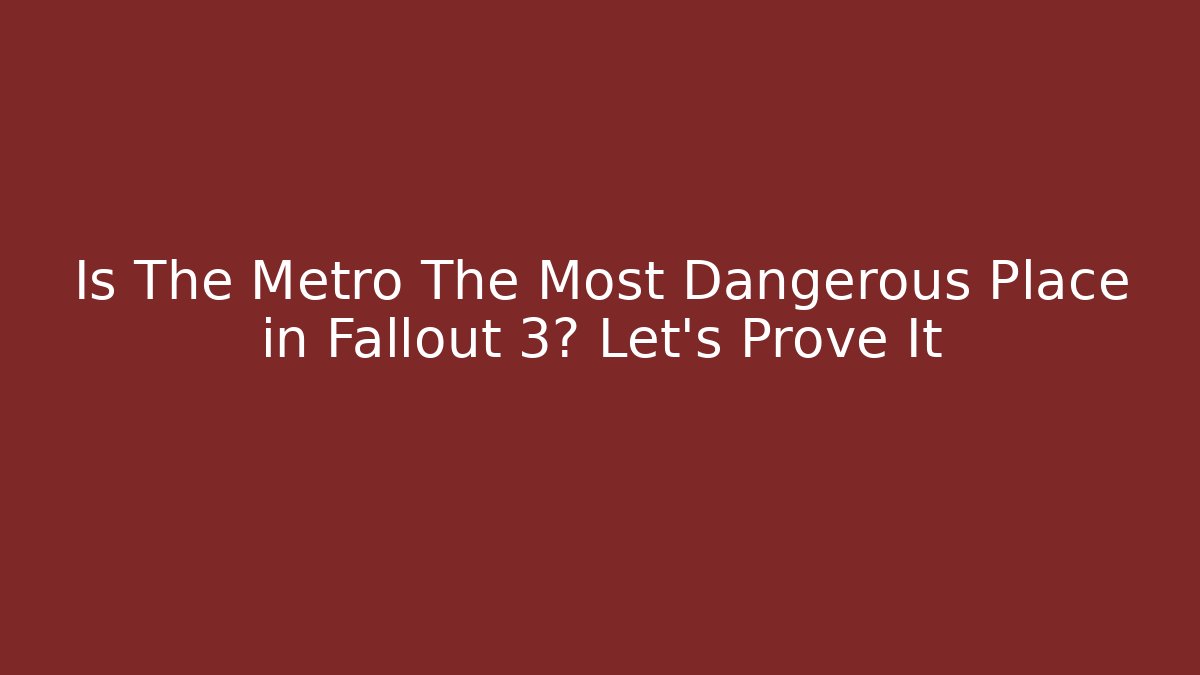 Is The Metro The Most Dangerous Place in Fallout 3? Let's Prove It
