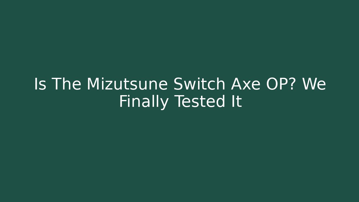 Is The Mizutsune Switch Axe OP? We Finally Tested It - Método de Aprovação
