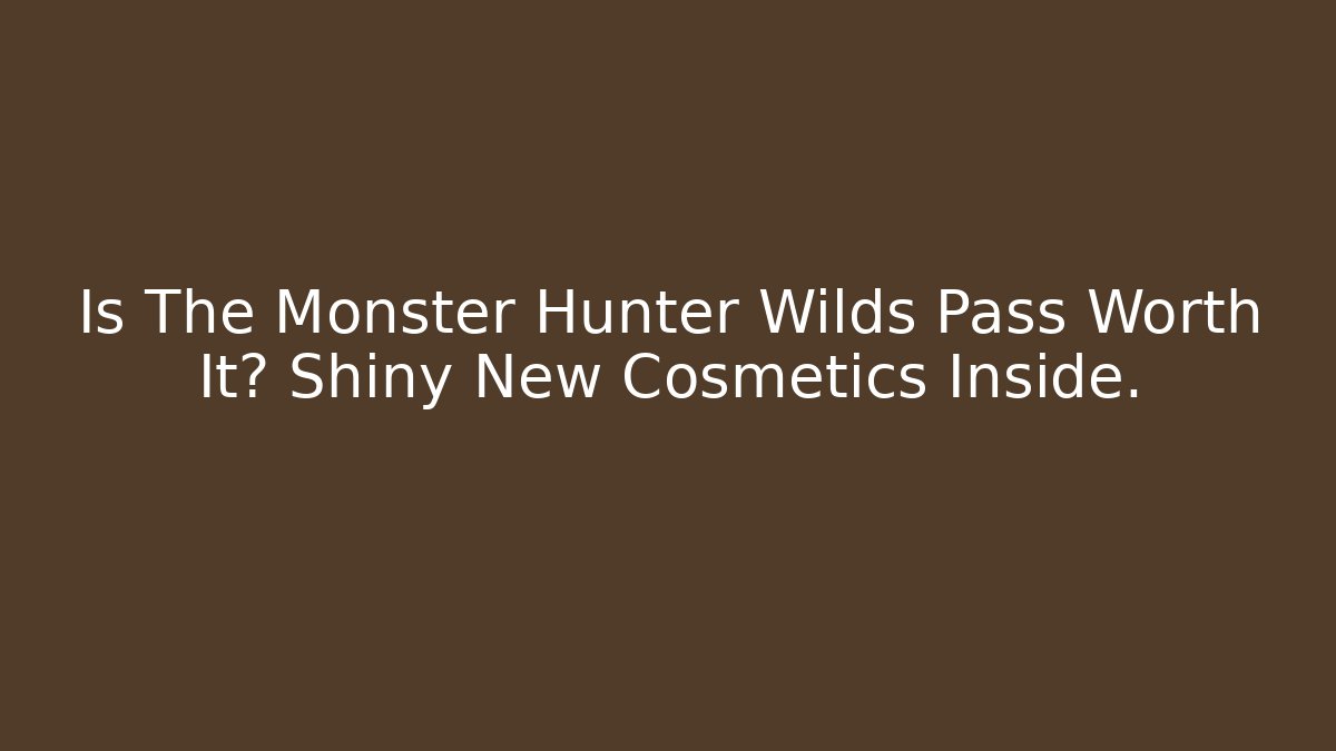 Is The Monster Hunter Wilds Pass Worth It? Shiny New Cosmetics Inside.
