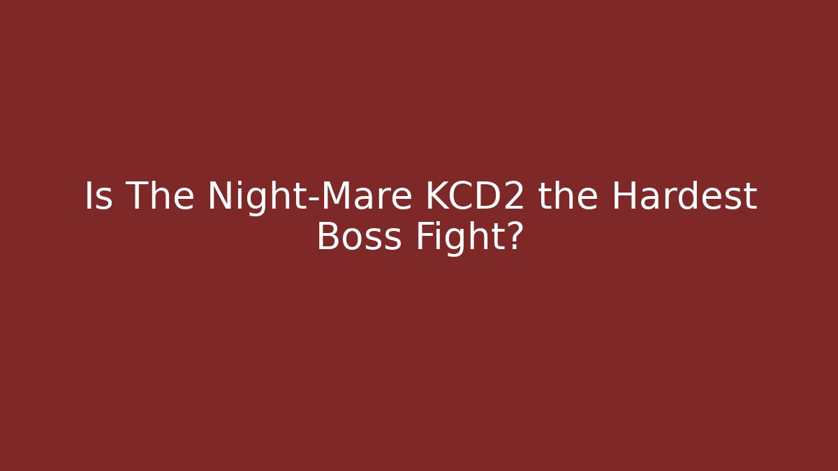 Is The Night-Mare KCD2 the Hardest Boss Fight?