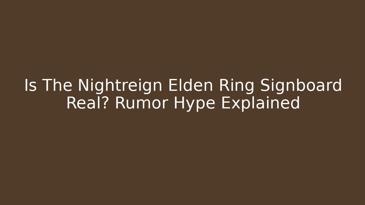 Is The Nightreign Elden Ring Signboard Real? Rumor Hype Explained
