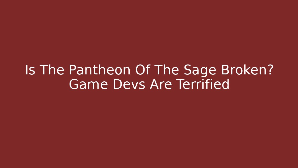 Is The Pantheon Of The Sage Broken? Game Devs Are Terrified