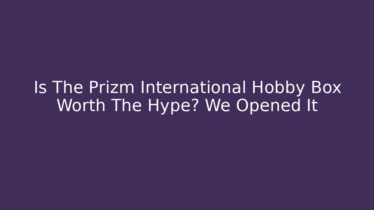 Is The Prizm International Hobby Box Worth The Hype? We Opened It