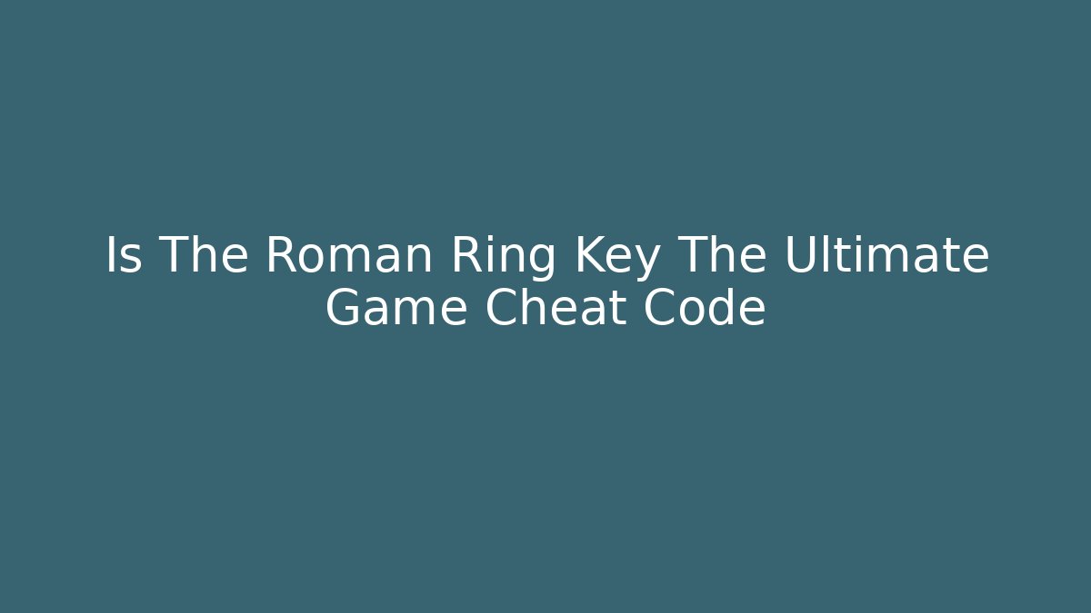 Is The Roman Ring Key The Ultimate Game Cheat Code