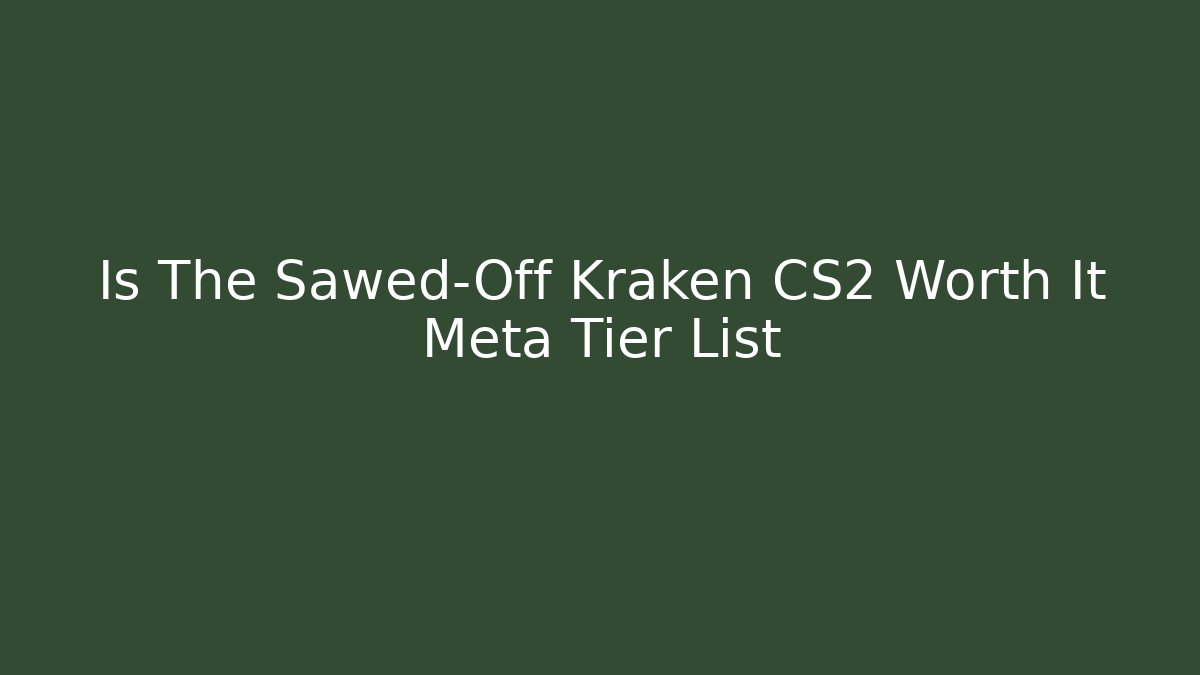 Is The Sawed-Off Kraken CS2 Worth It Meta Tier List