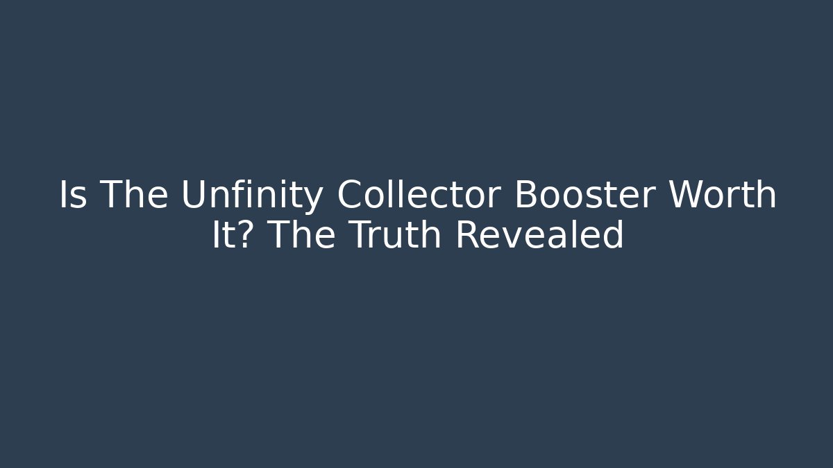 Is The Unfinity Collector Booster Worth It? The Truth Revealed - Método de Aprovação