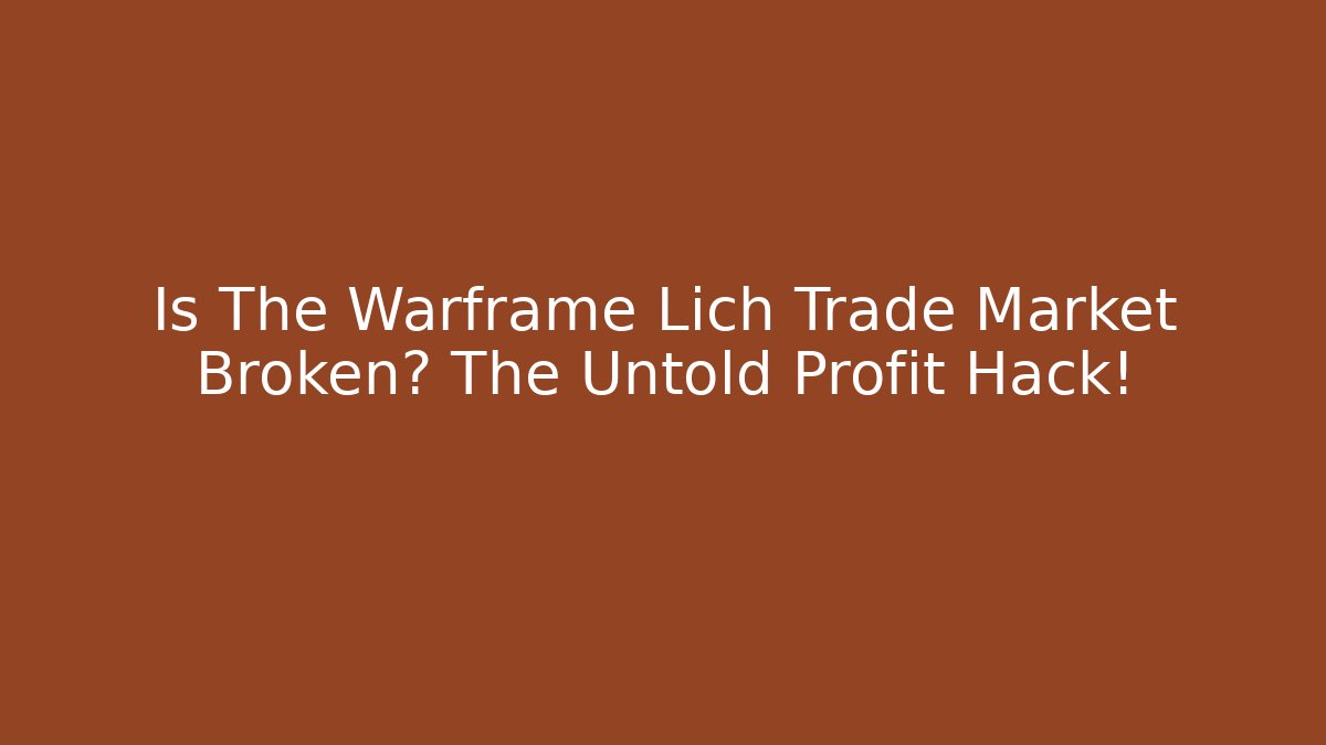 Is The Warframe Lich Trade Market Broken? The Untold Profit Hack!