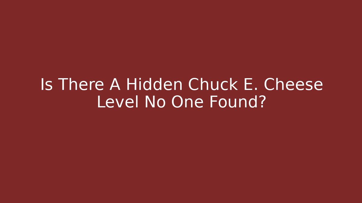 Is There A Hidden Chuck E. Cheese Level No One Found?