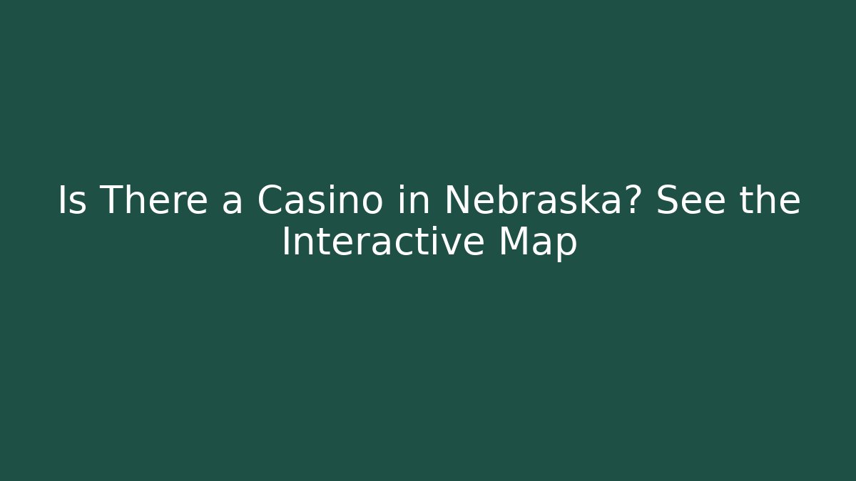 Is There a Casino in Nebraska? See the Interactive Map
