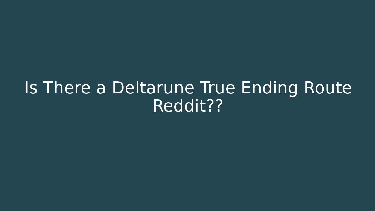 Is There a Deltarune True Ending Route Reddit揭秘