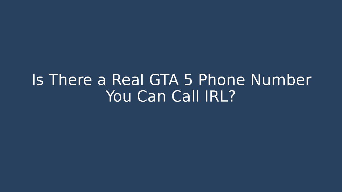 Is There a Real GTA 5 Phone Number You Can Call IRL?