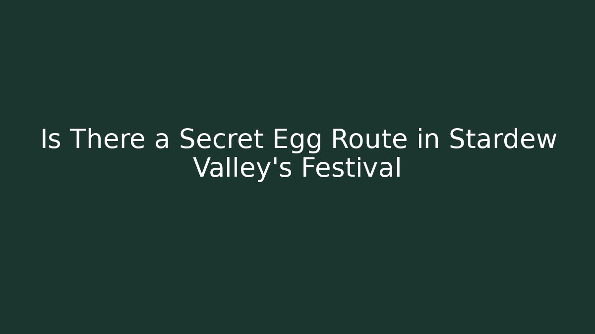 Is There a Secret Egg Route in Stardew Valley's Festival