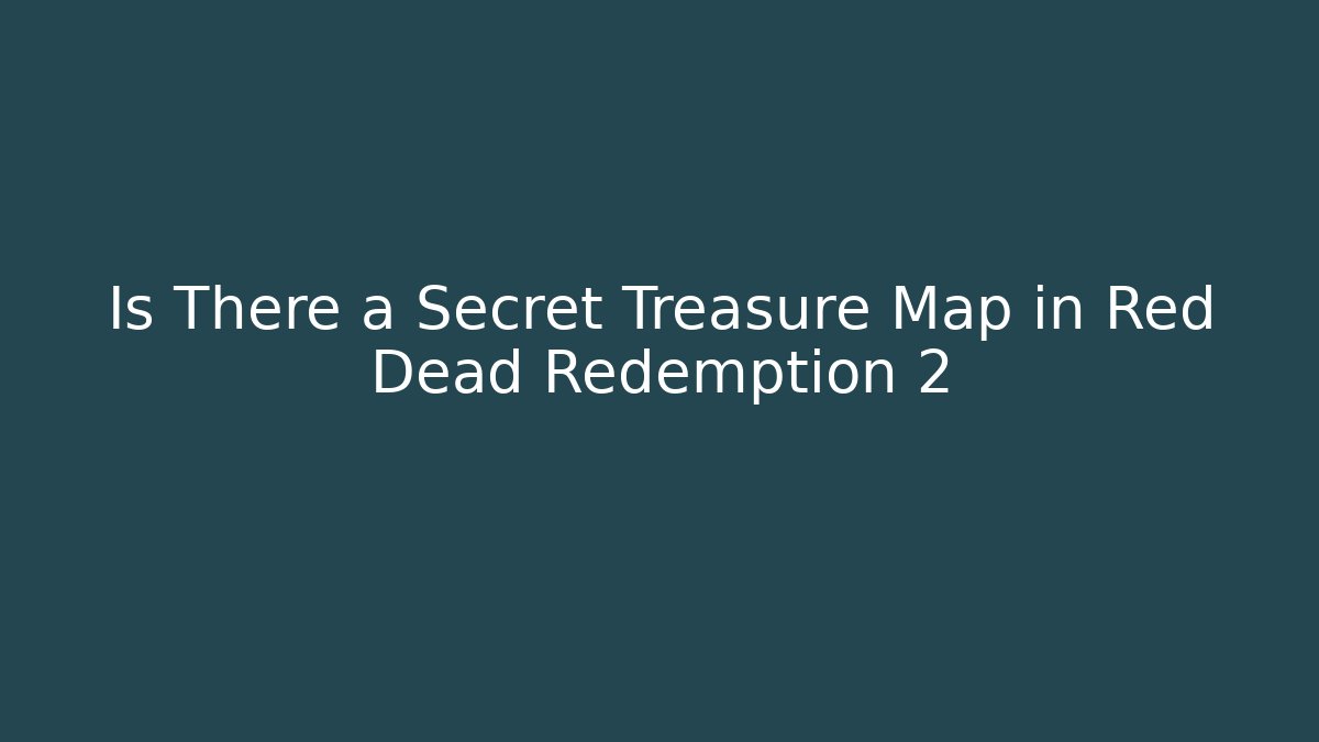 Is There a Secret Treasure Map in Red Dead Redemption 2