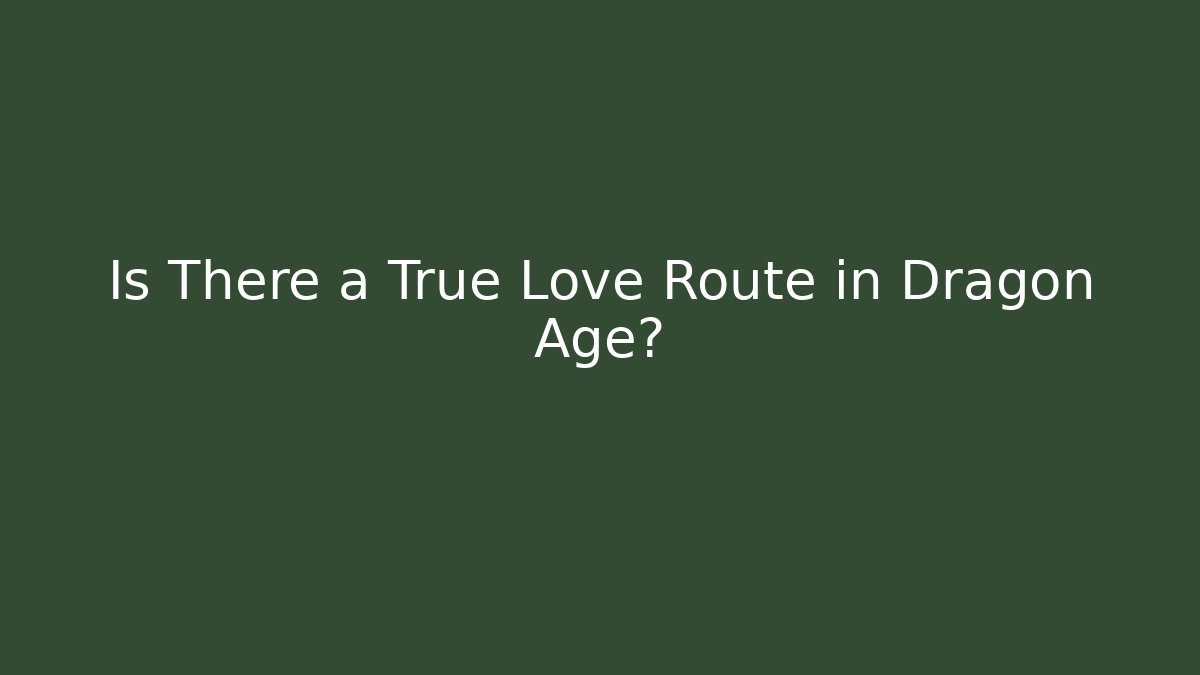 Is There a True Love Route in Dragon Age?