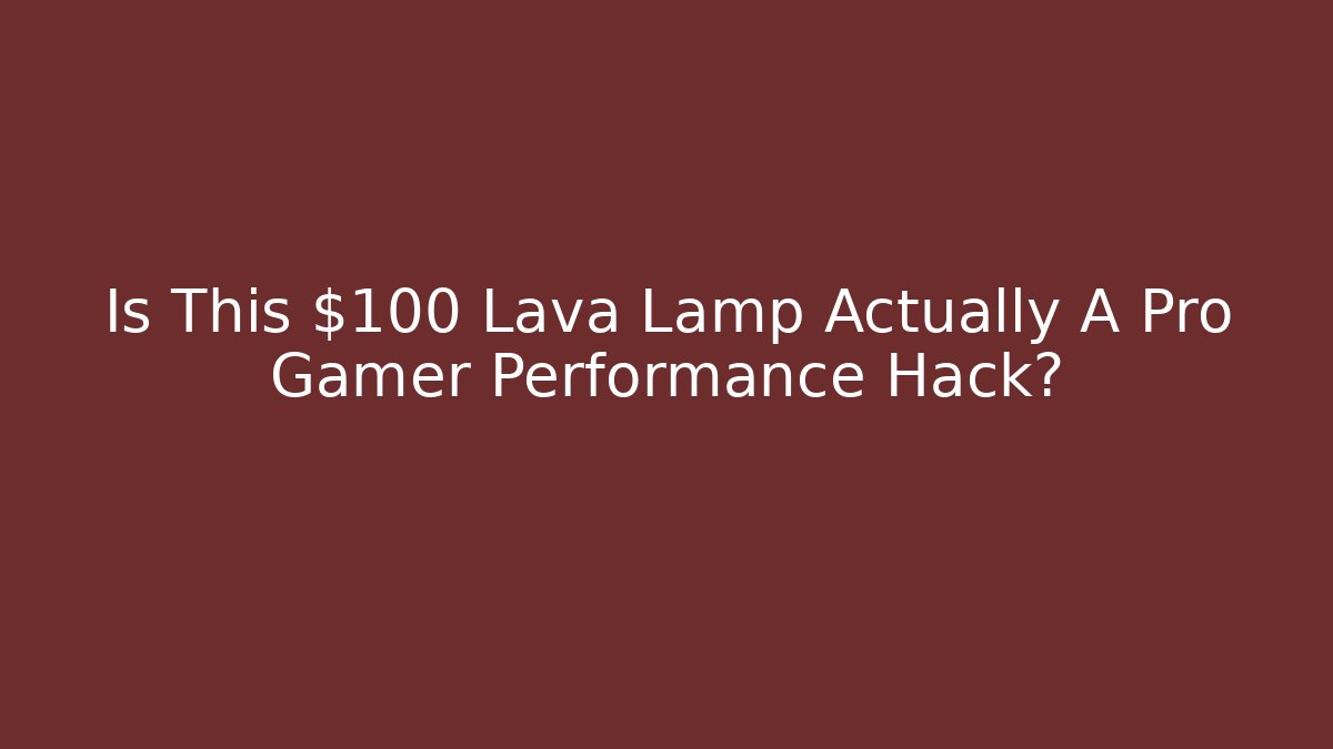 Is This $100 Lava Lamp Actually A Pro Gamer Performance Hack?