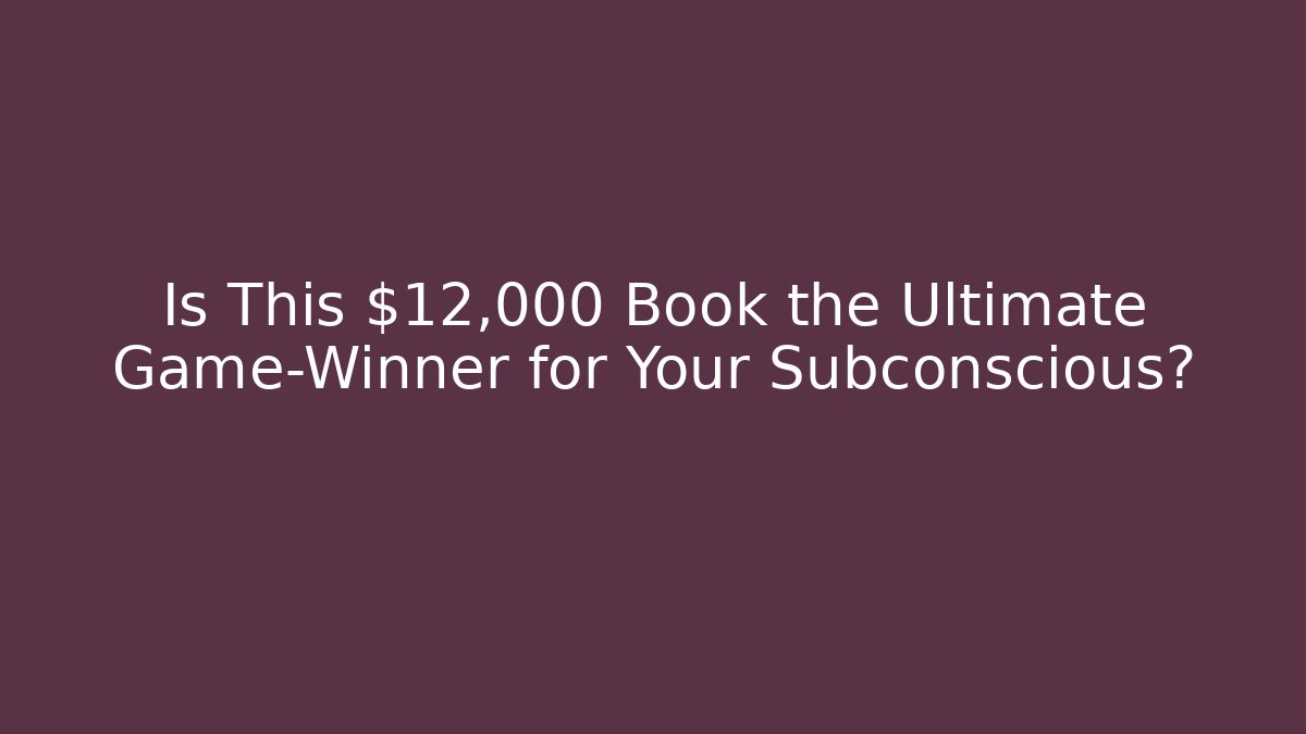 Is This $12,000 Book the Ultimate Game-Winner for Your Subconscious?