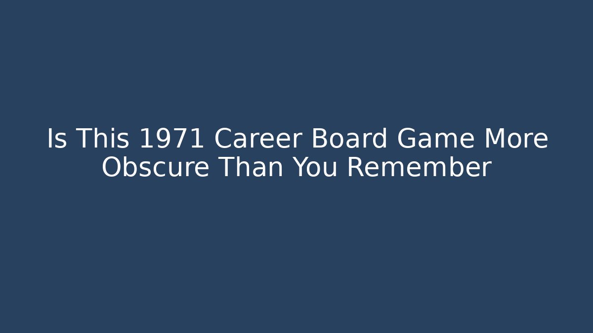 Is This 1971 Career Board Game More Obscure Than You Remember