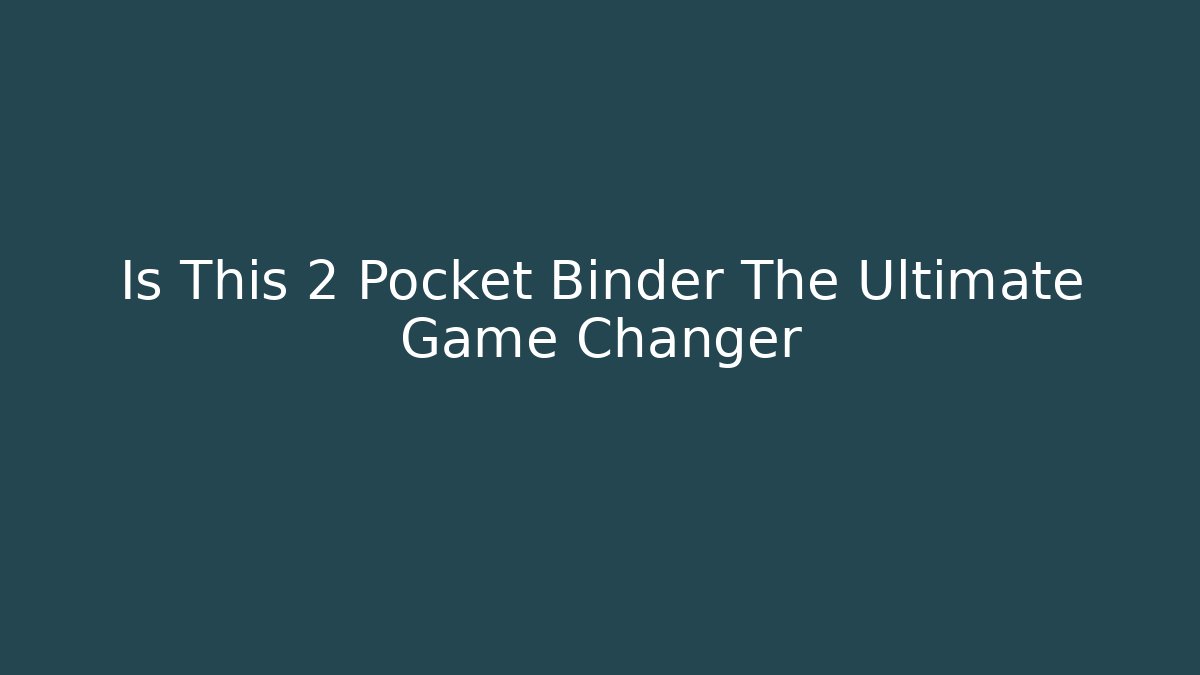Is This 2 Pocket Binder The Ultimate Game Changer