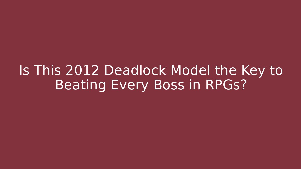 Is This 2012 Deadlock Model the Key to Beating Every Boss in RPGs?