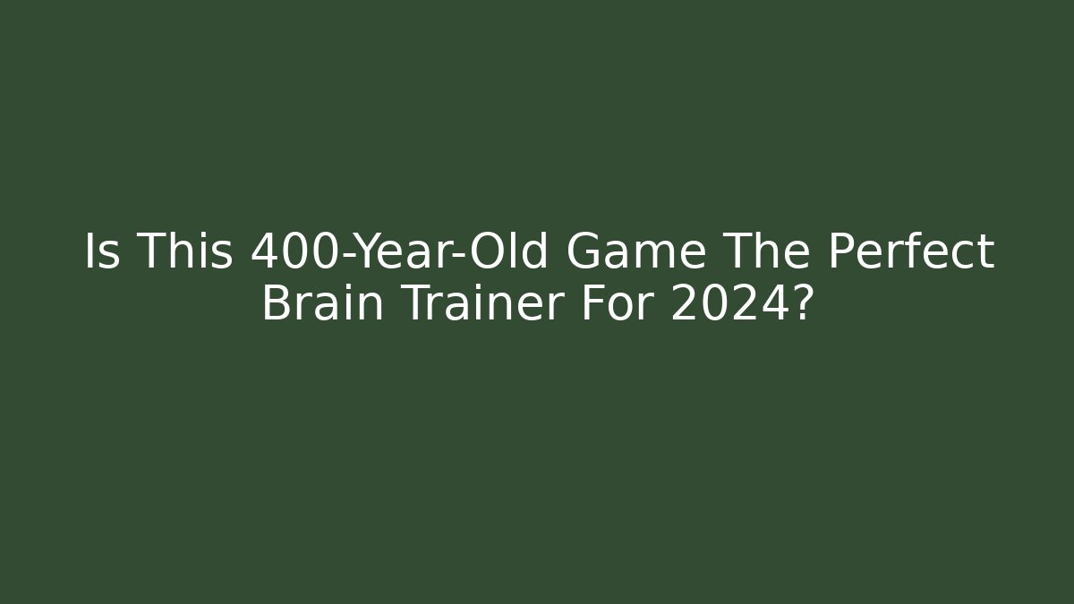 Is This 400-Year-Old Game The Perfect Brain Trainer For 2024? - Método de Aprovação