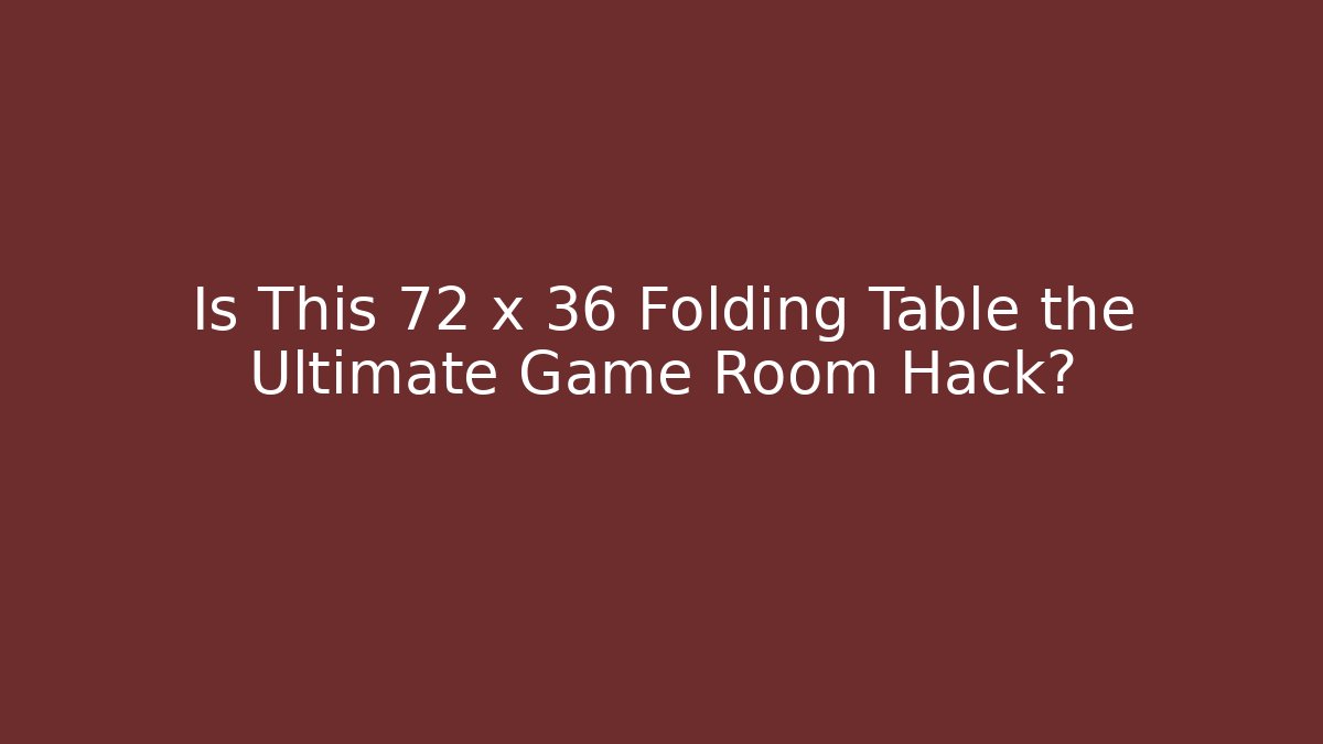 Is This 72 x 36 Folding Table the Ultimate Game Room Hack? - Método de Aprovação
