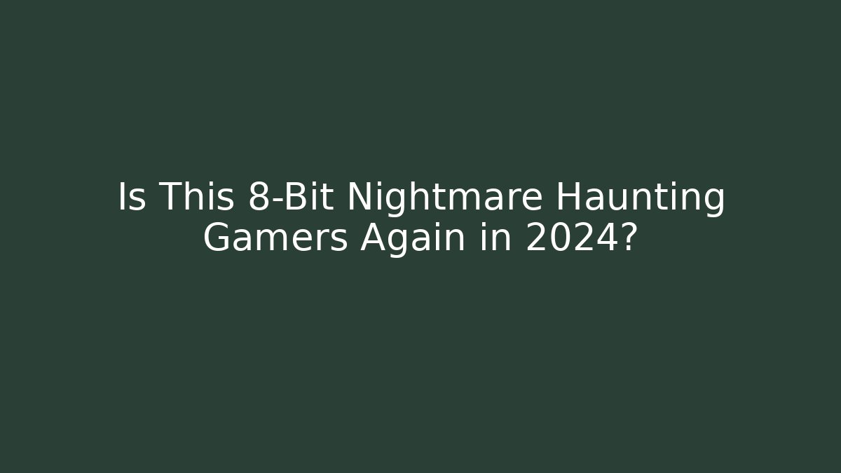 Is This 8-Bit Nightmare Haunting Gamers Again in 2024?