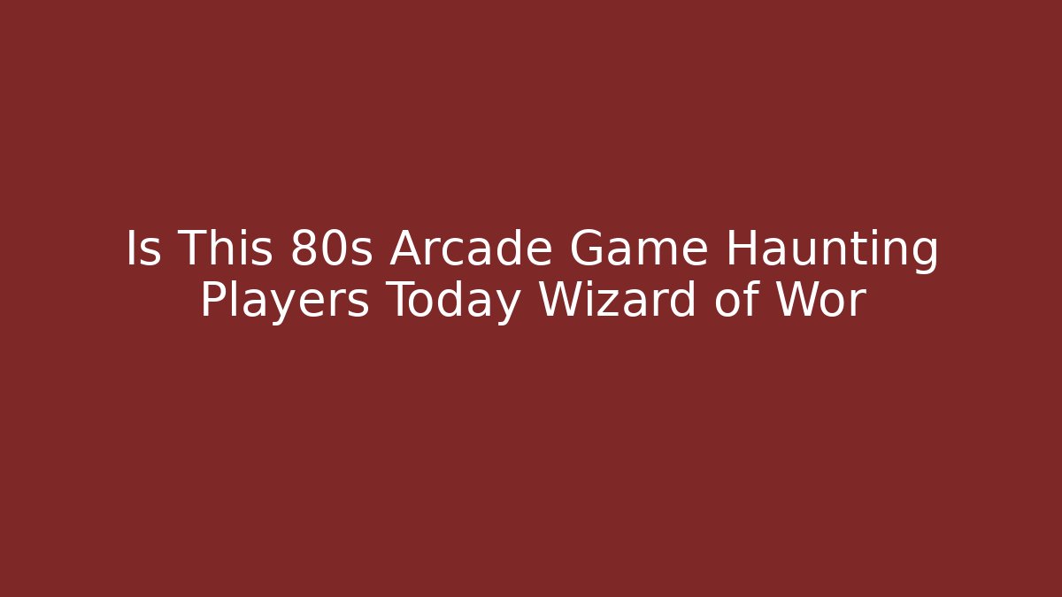 Is This 80s Arcade Game Haunting Players Today Wizard of Wor