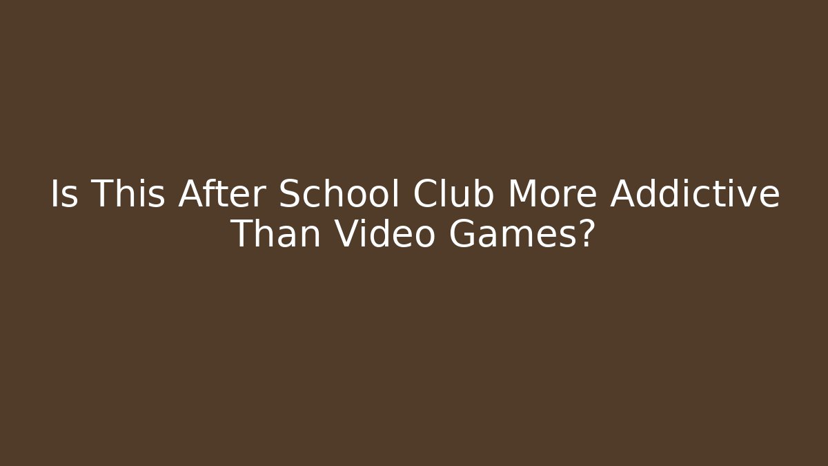 Is This After School Club More Addictive Than Video Games?