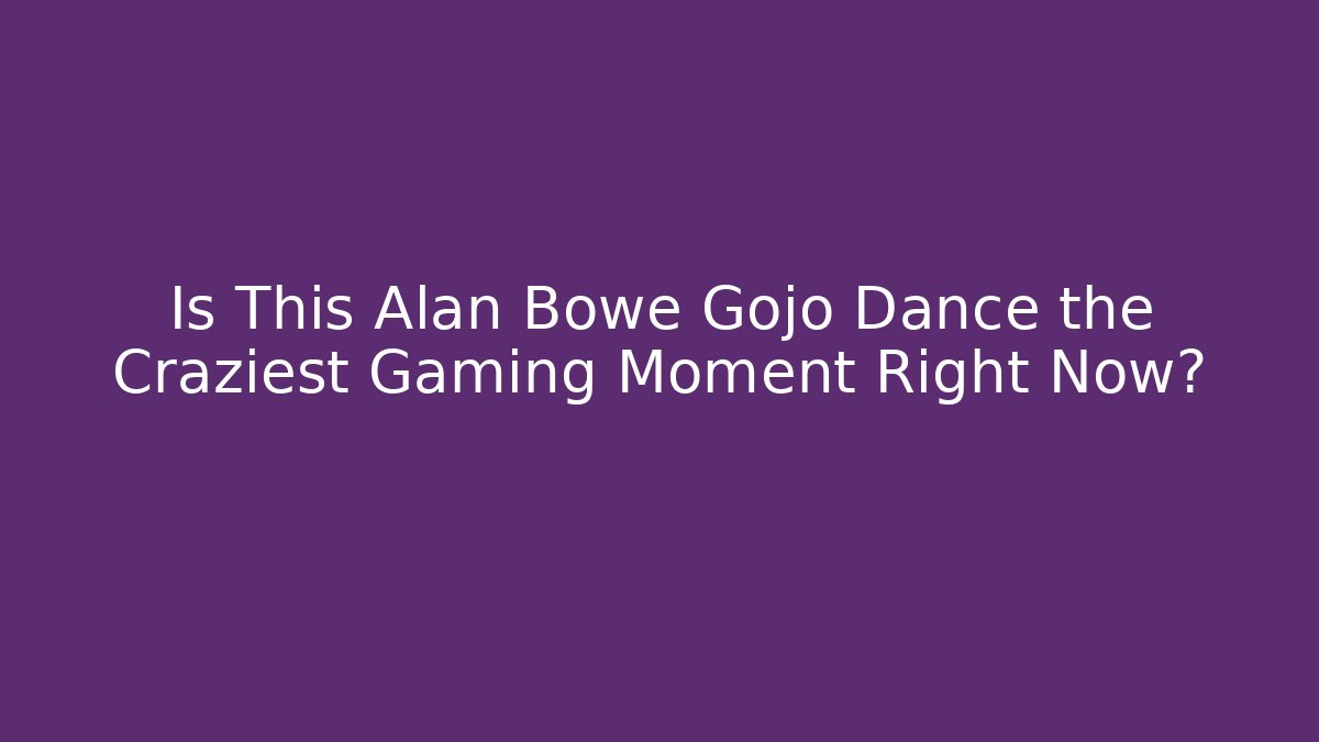Is This Alan Bowe Gojo Dance the Craziest Gaming Moment Right Now? - Método de Aprovação