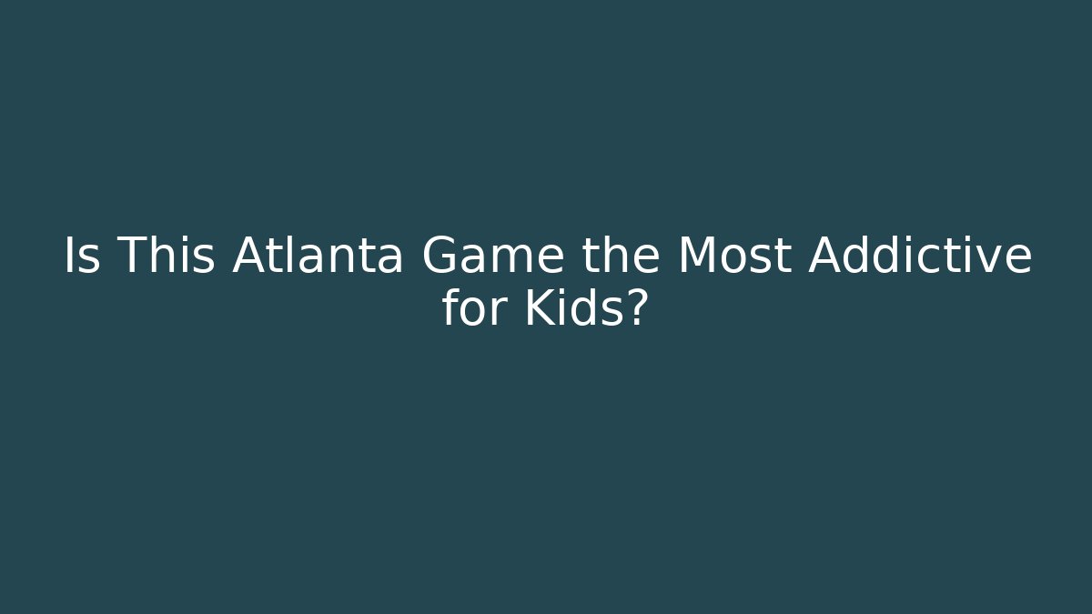 Is This Atlanta Game the Most Addictive for Kids?