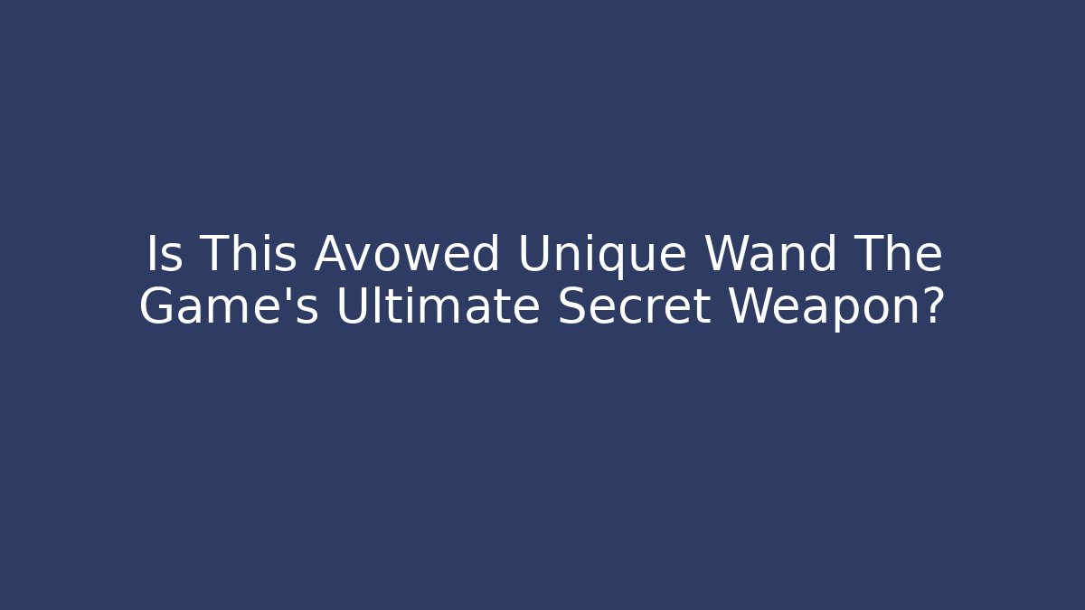 Is This Avowed Unique Wand The Game's Ultimate Secret Weapon?