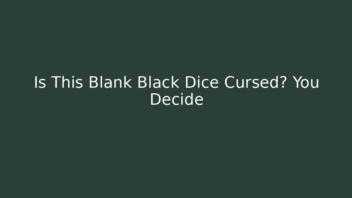 Is This Blank Black Dice Cursed? You Decide - Método de Aprovação