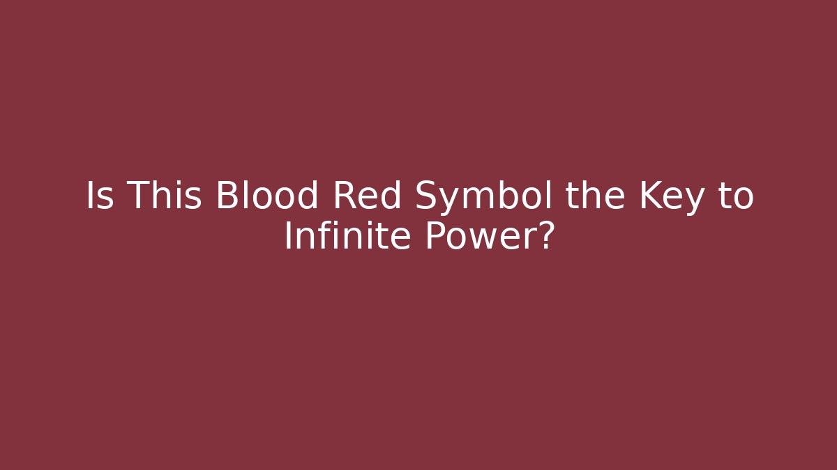 Is This Blood Red Symbol the Key to Infinite Power?