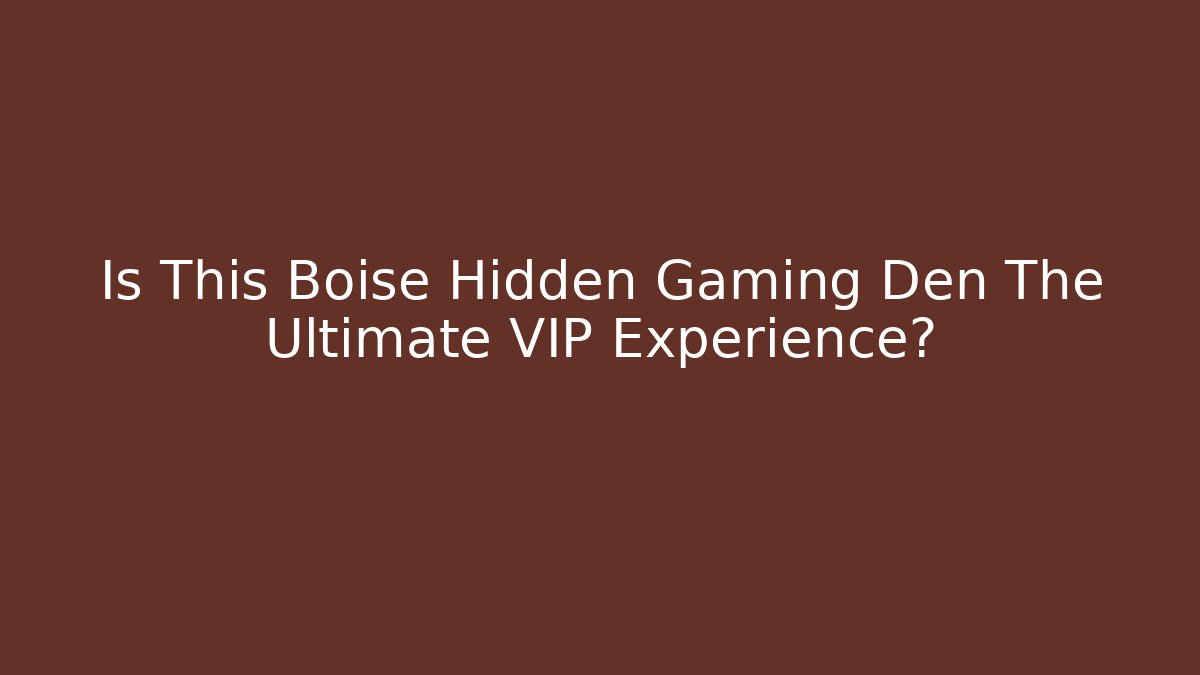 Is This Boise Hidden Gaming Den The Ultimate VIP Experience?