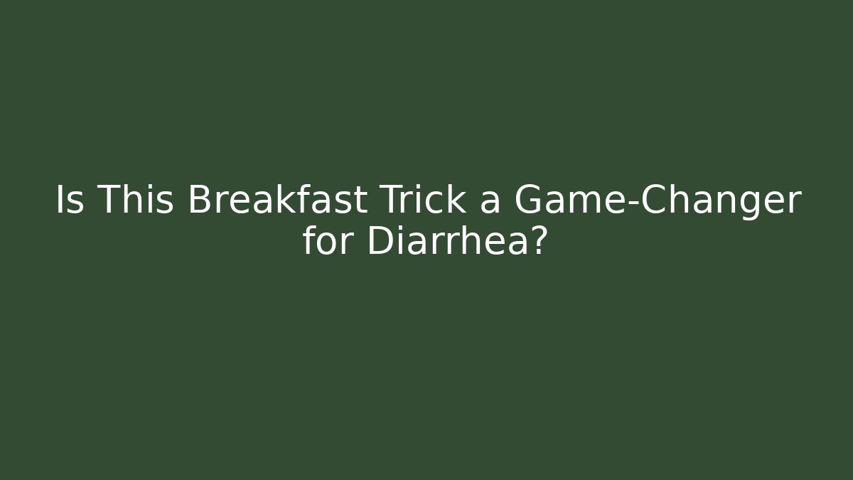 Is This Breakfast Trick a Game-Changer for Diarrhea?