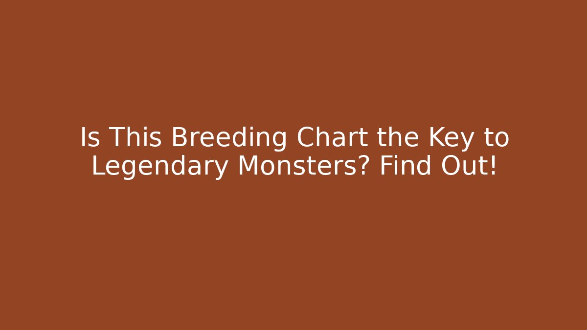 Is This Breeding Chart the Key to Legendary Monsters? Find Out!